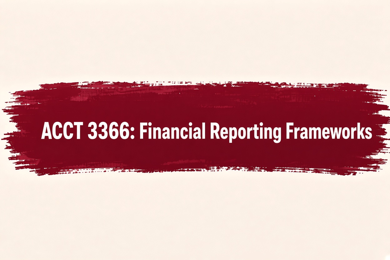 ACCT 3366 Financial Reporting Frameworks – Course Guide