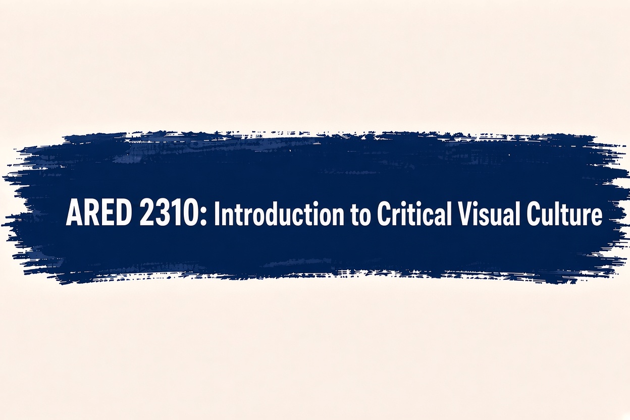 ARED 2310 Introduction to Critical Visual Culture