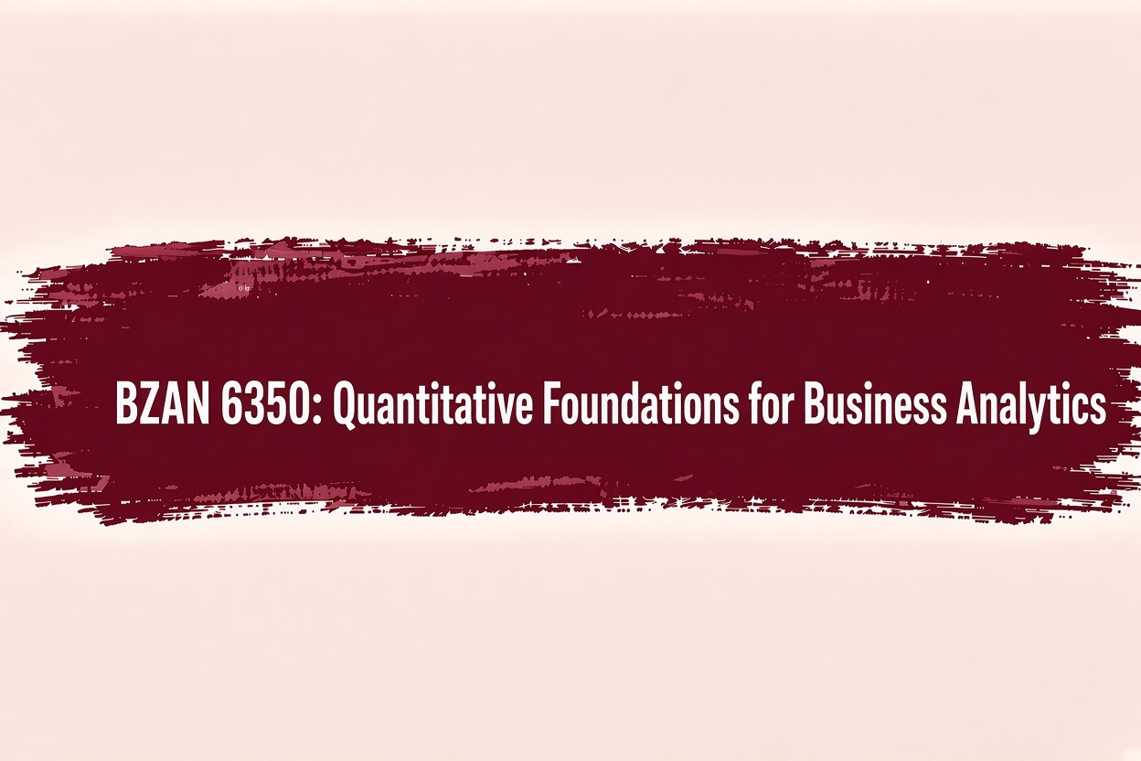 BZAN 6350 Quantitative Foundations for Business Analytics