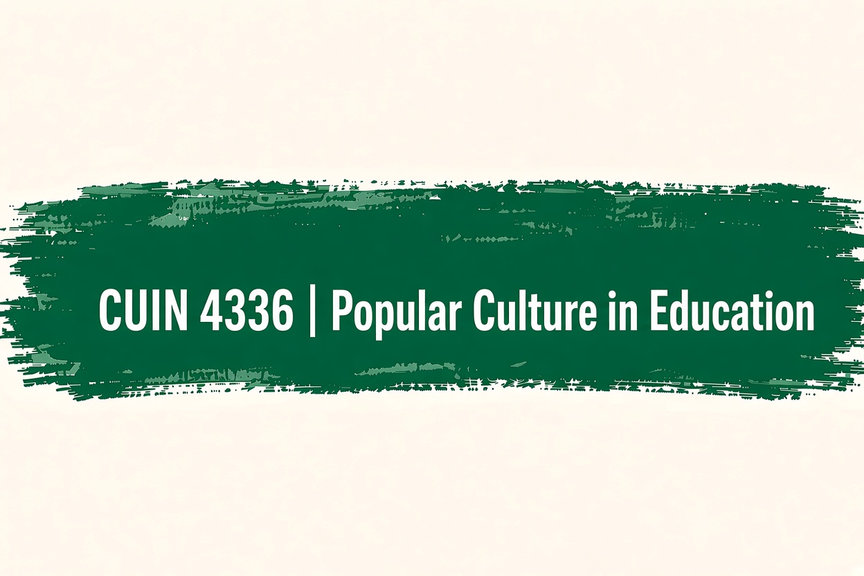 CUIN 4336 Popular Culture in Education